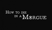 How to die in a Morgue